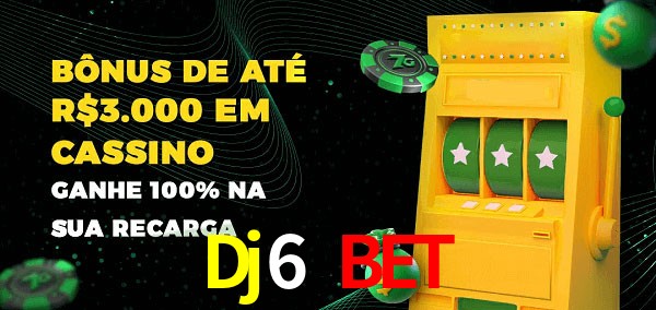 Dj6 Bet melhor bônus de depósito